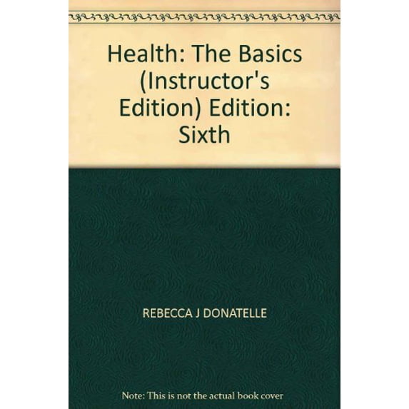 Pre-Owned Health: The Basics (Instructor's Edition) Edition: Sixth Paperback