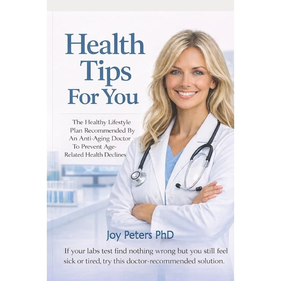 Health Tips For You: The Healthy Lifestyle Plan Recommended By An Anti-Aging Doctor To Prevent Age-Related Health Declin, (Paperback)