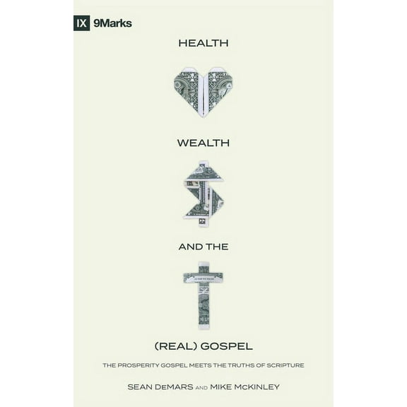 Health, Wealth, and the (Real) Gospel: The Prosperity Gospel Meets the Truths of Scripture, (Paperback)