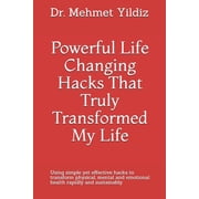 Health & Wellbeing Powerful Life Changing Hacks That Truly Transformed My Life Using simple yet effective hacks to transform physical, mental and emotional health rapidly and sustainably Paperback