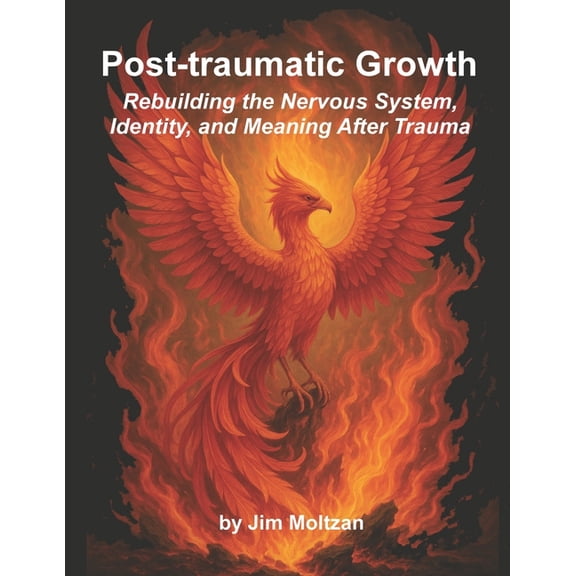 Warrior-Scholar-Sage Series (Philosophy, Post-traumatic Growth: Rebuilding the Nervous System, Identity, and Meaning After Trauma, Book 8, (Paperback)