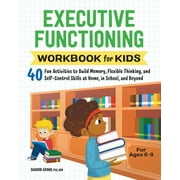Health and Wellness Workbooks for Kids: Executive Functioning Workbook for Kids : 40 Fun Activities to Build Memory, Flexible Thinking, & Self-Control Skills at Home, in School, and Beyond-Paperback