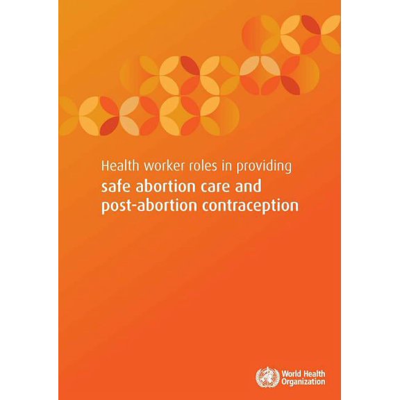 Health Worker Roles in Providing Safe Abortion Care and Post-Abortion Contraception (Paperback)