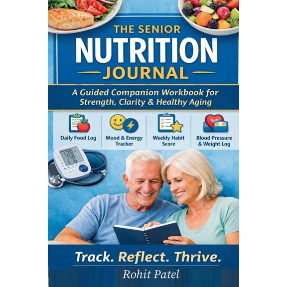Health & Wellness The Senior Nutrition Journal - A Guided Companion Workbook for Strength, Clarity & Healthy Aging, Book 2, (Paperback)
