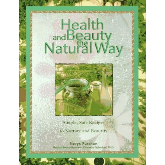 Pre-Owned Health and Beauty the Natural Way: Simple, Safe Recipes to Nurture and Beautify Paperback
