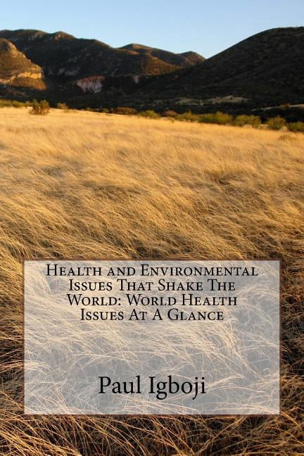 Health and Environmental Issues That Shake The World : World Health Issues At A Glance (Paperback)