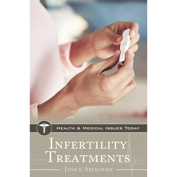 Health and Medical Issues Today Infertility Treatments, (Hardcover)
