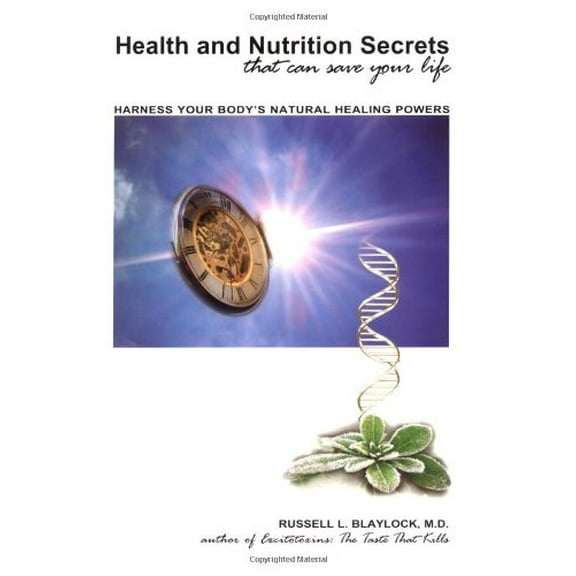 Pre-Owned Health and Nutrition Secrets That Can Save Your Life: Harness Your Body's Natural Healing Powers (Hardcover) 0929173422 9780929173429