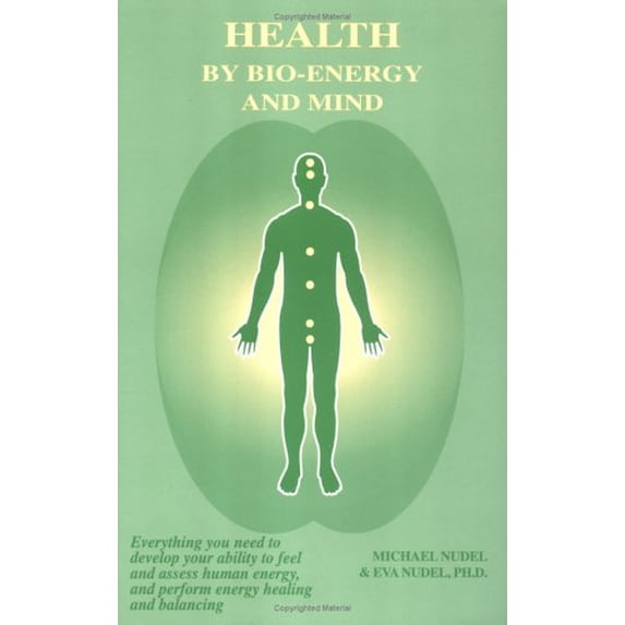 Pre-Owned Health by Bio-Energy and Mind: Everything You Need to Develop Your Ability to Feel and Assess Human Energy and Perform Energy Healing (Paperback) 0967751403 9780967751405