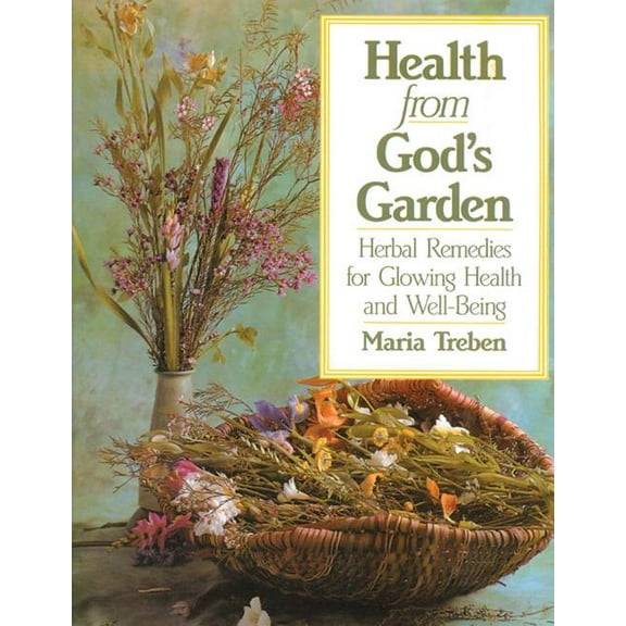 Health from God's Garden: Herbal Remedies for Glowing Health and Well-Being, (Paperback)