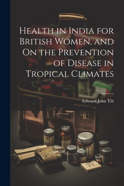 Health in India for British Women, and On the Prevention of