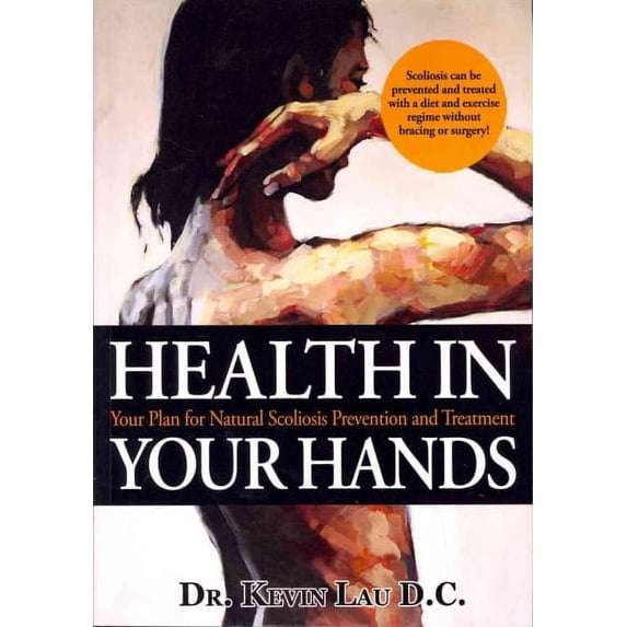 Health In Your Hands: Your Plan for Natural Scoliosis Prevention and Treatment (Paperback)