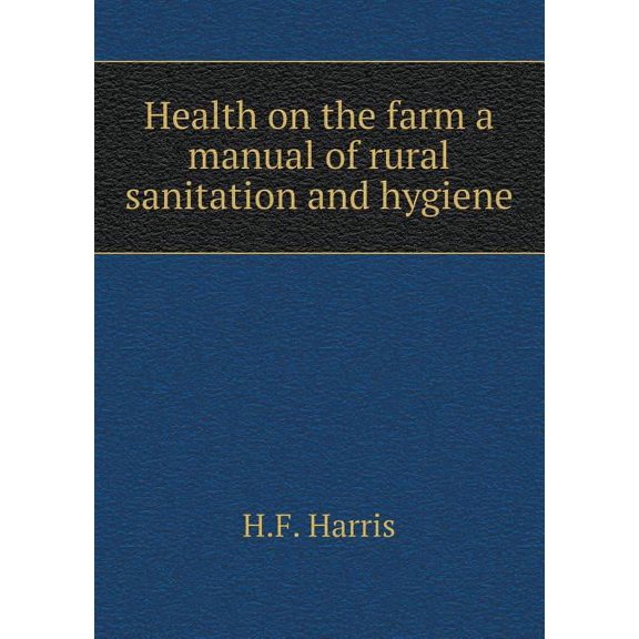 Health on the farm a manual of rural sanitation and hygiene (Paperback)