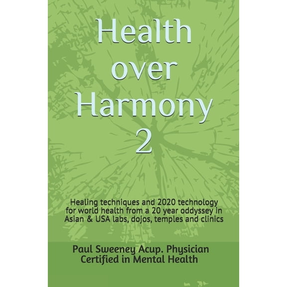 Health over Harmony 2: Healing techniques and 2020 technology for world health/pandemics from a 20 (Paperback) by Sweeney Acup Phy Cert in Mental Health