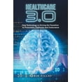 thumbnail image 1 of Healthcare 3.0: How Technology Is Driving the Transition to Prosumers, Platforms and Outsurance (Paperback), 1 of 1