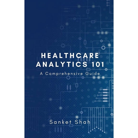Healthcare Analytics 101 (Paperback)