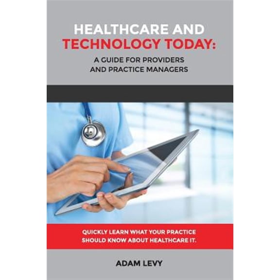 Pre-Owned Healthcare And Technology Today: A Guide for Providers and Practice Managers (Paperback)