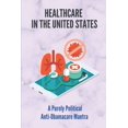 thumbnail image 1 of Healthcare In The United States: A Purely Political Anti-Obamacare Mantra: American Medical Exceptionalism Definition (Paperback), 1 of 1