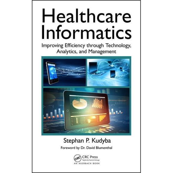 Healthcare Informatics: Improving Efficiency through Technology, Analytics, and Management, (Hardcover)