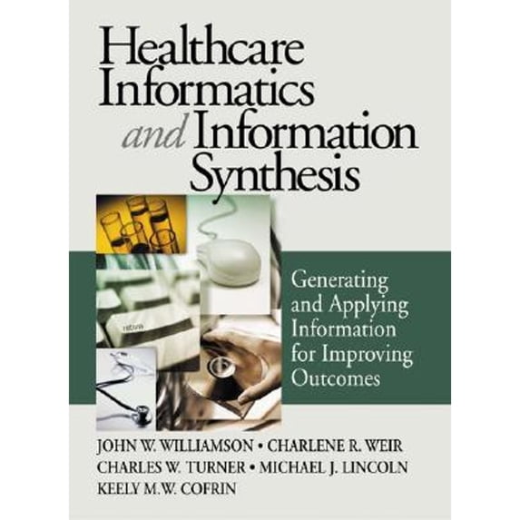 Pre-Owned Healthcare Informatics and Information Synthesis: Developing and Applying Clinical Knowledge to Improve Outcomes (Hardcover) 0761908242 9780761908241