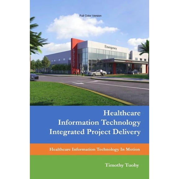 Healthcare Information Technology Integrated Project Delivery, (Paperback)