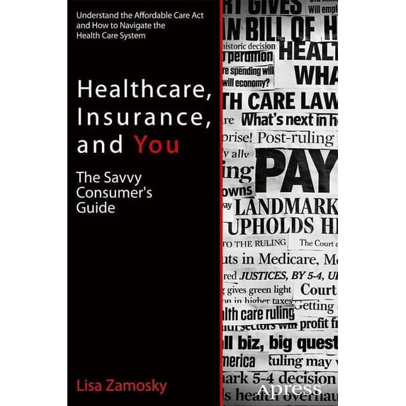 Healthcare, Insurance, and You: The Savvy Consumer's Guide, (Paperback)