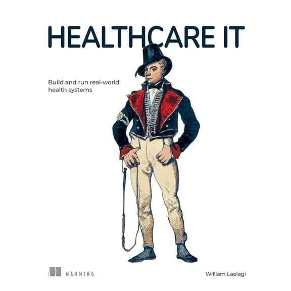 Healthcare It: Build and Run Real-World Health Systems, (Paperback)
