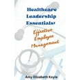 thumbnail image 1 of Healthcare Leadership Essentials: Effective Employee Management, (Paperback), 1 of 1