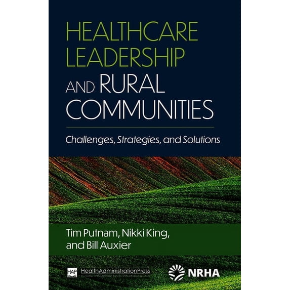Healthcare Leadership and Rural Communities: Challenges, Strategies, and Solutions, (Paperback)