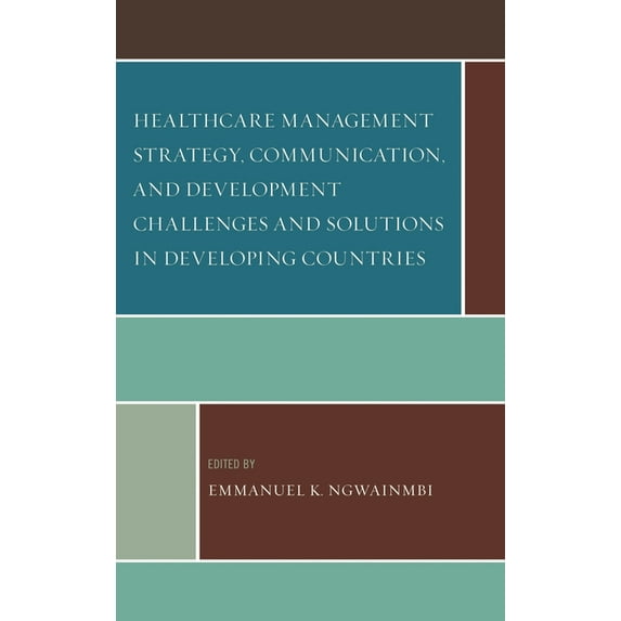 Healthcare Management Strategy, Communication, and Development Challenges and Solutions in Developing Countries, (Hardcover)