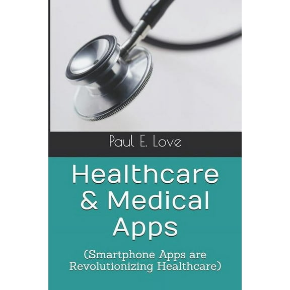 Healthcare & Medical Apps: (Smartphone Apps are Revolutionizing Healthcare) (Paperback)