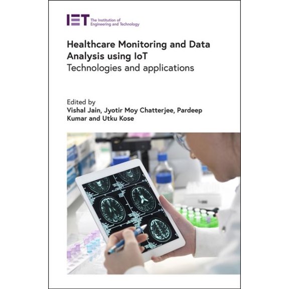 Healthcare Monitoring and Data Analysis using IoT: Technologies and applications (Hardcover) by Vishal Jain, Jyotir Moy Chatterjee, Pardeep Kumar