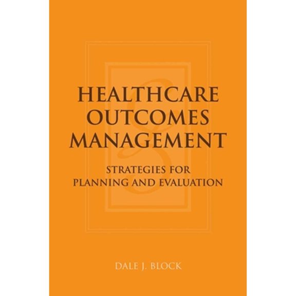 Pre-Owned Healthcare Outcomes Management: Strategies for Planning and Evaluation: . (Paperback) 076373389X 9780763733896