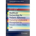 thumbnail image 1 of Healthcare Partnerships for Pediatric Adherence: Promoting Collaborative Management for Pediatric Chronic Illness Care, (Paperback), 1 of 1