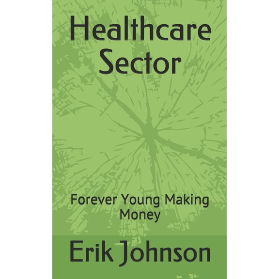 Healthcare Sector: Forever Young Making Money, (Paperback)