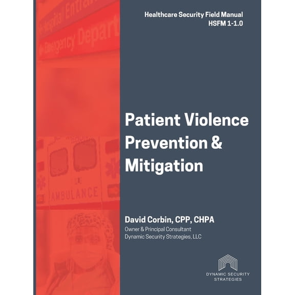 Healthcare Security Field Manual Patient Violence Prevention and Mitigation: Healthcare Security Field Manual 1-1.0, (Paperback)