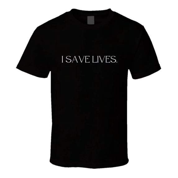Healthcare Statement T-Shirt -"I Save Lives" - Unisex