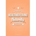 thumbnail image 1 of Healthier Living Naturally: Health and Wellness Guide, (Paperback), 1 of 1