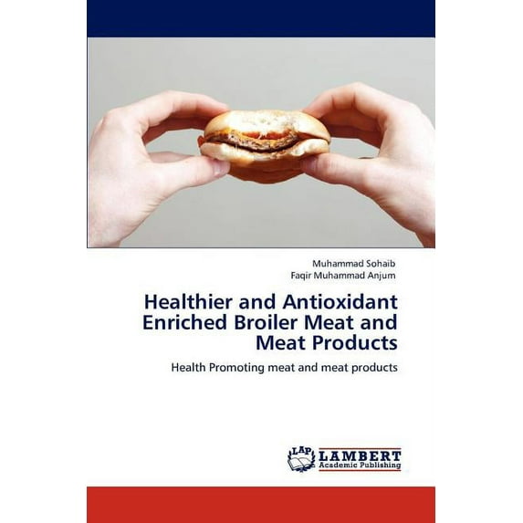 Healthier and Antioxidant Enriched Broiler Meat and Meat Products (Paperback)