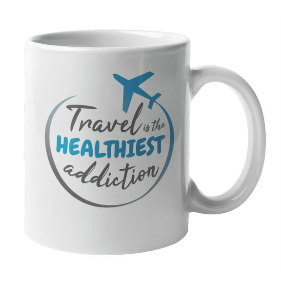 Healthiest Addiction, World Travel Quote & Traveler Coffee & Tea Mug (11oz)