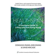 Healthspan A Functional Guide to Living Long and Dying Young