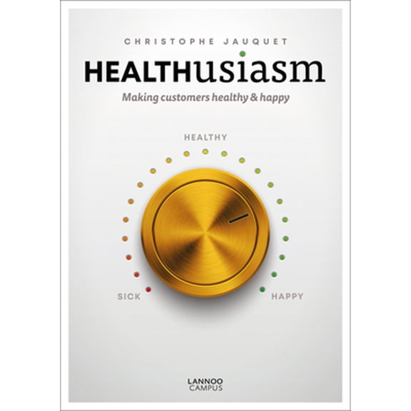 Pre-Owned Healthusiasm: Making Customers Healthy & Happy (Paperback) 9401463808 9789401463805