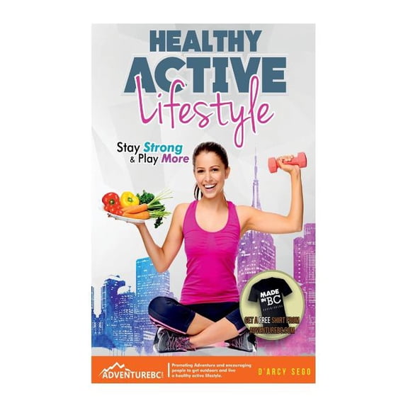 Healthy Active Lifestyle: Stay Strong Play More Paperback 1725099144 9781725099142 Darcy Sego