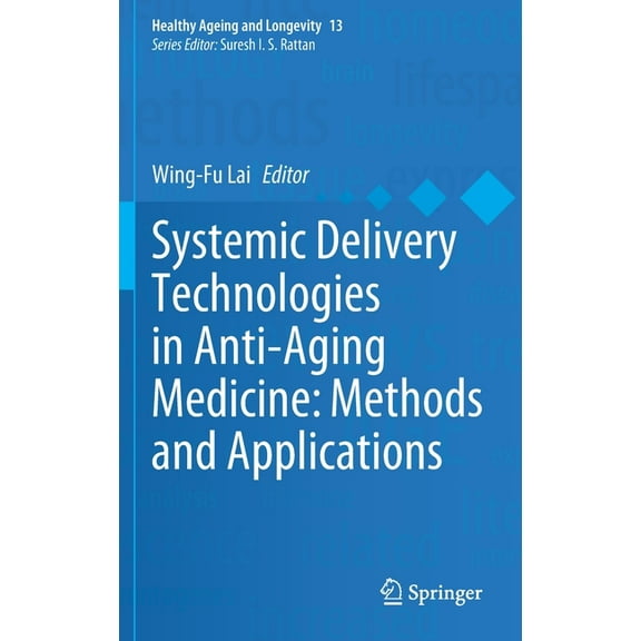 Healthy Ageing and Longevity Systemic Delivery Technologies in Anti-Aging Medicine: Methods and Applications, Book 13, (Hardcover)