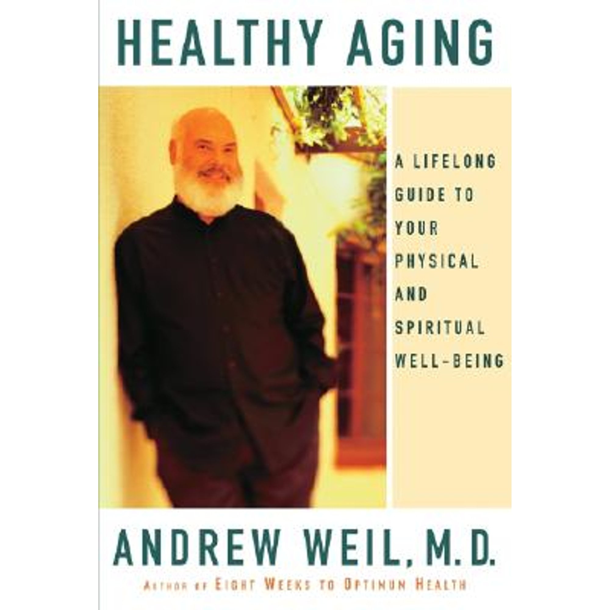 Healthy Aging: A Lifelong Guide to Your Physical and Spiritual Well-Being (Hardcover) by Andrew Weil