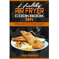 thumbnail image 1 of Healthy Air Fryer Cookbook 2021: A Beginner's Guide to Cook and Enjoy Quick & Delicious Air Fryer Recipes Without Excess, 1 of 1