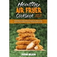 thumbnail image 1 of Healthy Air Fryer Cookbook 2021 : A Complete Air Fryer Cookbook To Enjoy Your Meals for Beginners, From Breakfast to Dessert The Best Recipes for You (Paperback), 1 of 1
