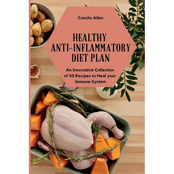 Healthy Anti-Inflammatory Diet Plan: An Innovative Collection of 50 Recipes to Heal your Immune System, (Paperback)