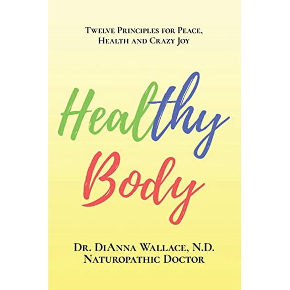 Pre-Owned Healthy Body: 12 Principles for Peace, Health and Crazy Joy (Paperback) 1091096538 9781091096530