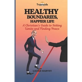 Healthy Boundaries, Happier Life: A Christian's Guide to Setting Limits and Finding Peace, (Paperback)